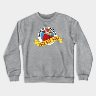 Where In The World Is Your God Now? Crewneck Sweatshirt